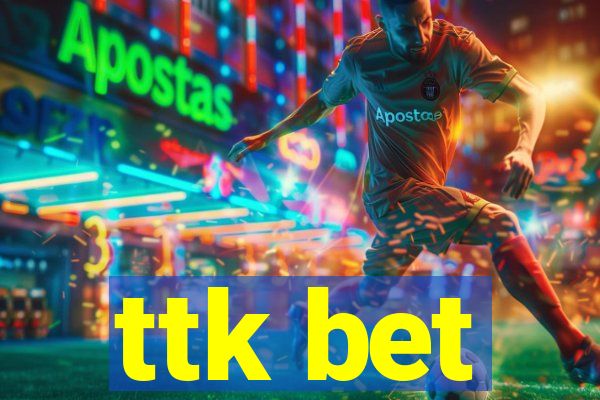 ttk bet